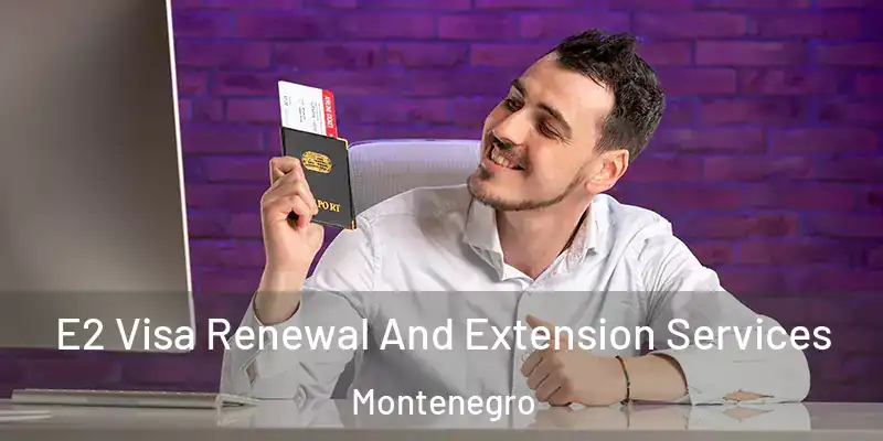  E2 Visa Renewal And Extension Services Montenegro