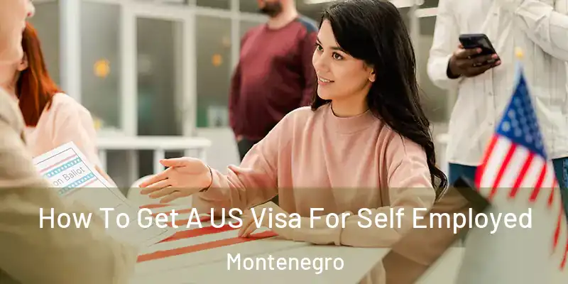  How To Get A US Visa For Self Employed Montenegro