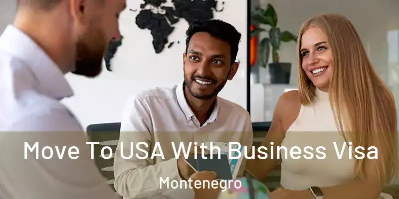  Move To USA With Business Visa Montenegro
