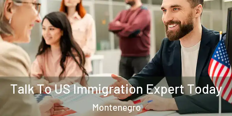  Talk To US Immigration Expert Today Montenegro