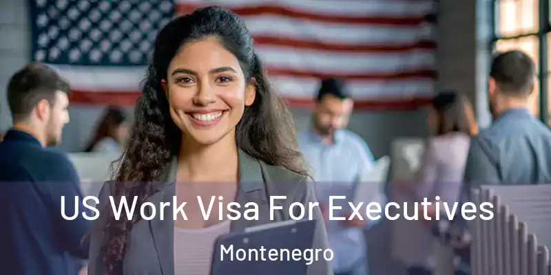  US Work Visa For Executives Montenegro